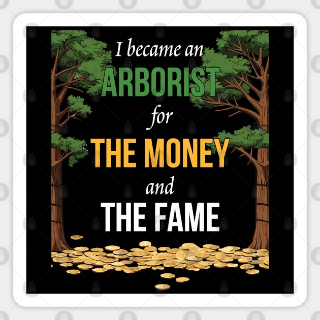 I Became An Arborist For The Money And The Fame Magnet by PaulJus